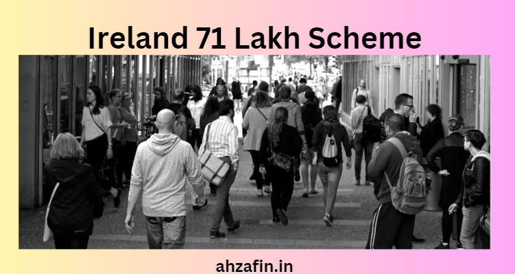 Ireland 71 Lakh Scheme